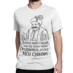 1670 – Jesteś mój chłop! | Śmieszna serialowa koszulka męska biała