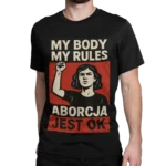 Koszulka Aborcja Jest OK - My Body My Rules | Męska koszulka pro choice feministyczna wolnościowa