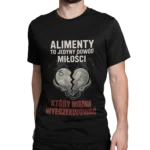 Koszulka Alimenty to jedyny dowód miłości który można wyegzekwować | Koszulka męska na prezent po rozwodzie