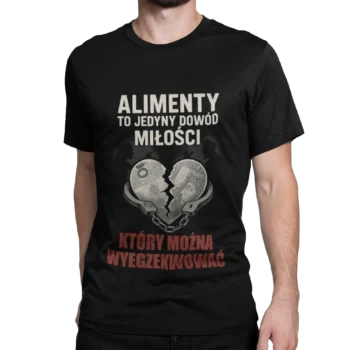 Koszulka Alimenty to jedyny dowód miłości który można wyegzekwować | Koszulka męska na prezent po rozwodzie