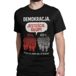 Koszulka Demokracja – Jesteście Głupi | Męska koszulka polityczna satyra