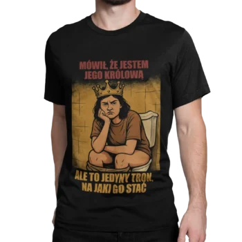 Koszulka Mówił, że Jestem Jego Królową – Jedyny Tron Na Jaki Go Stać